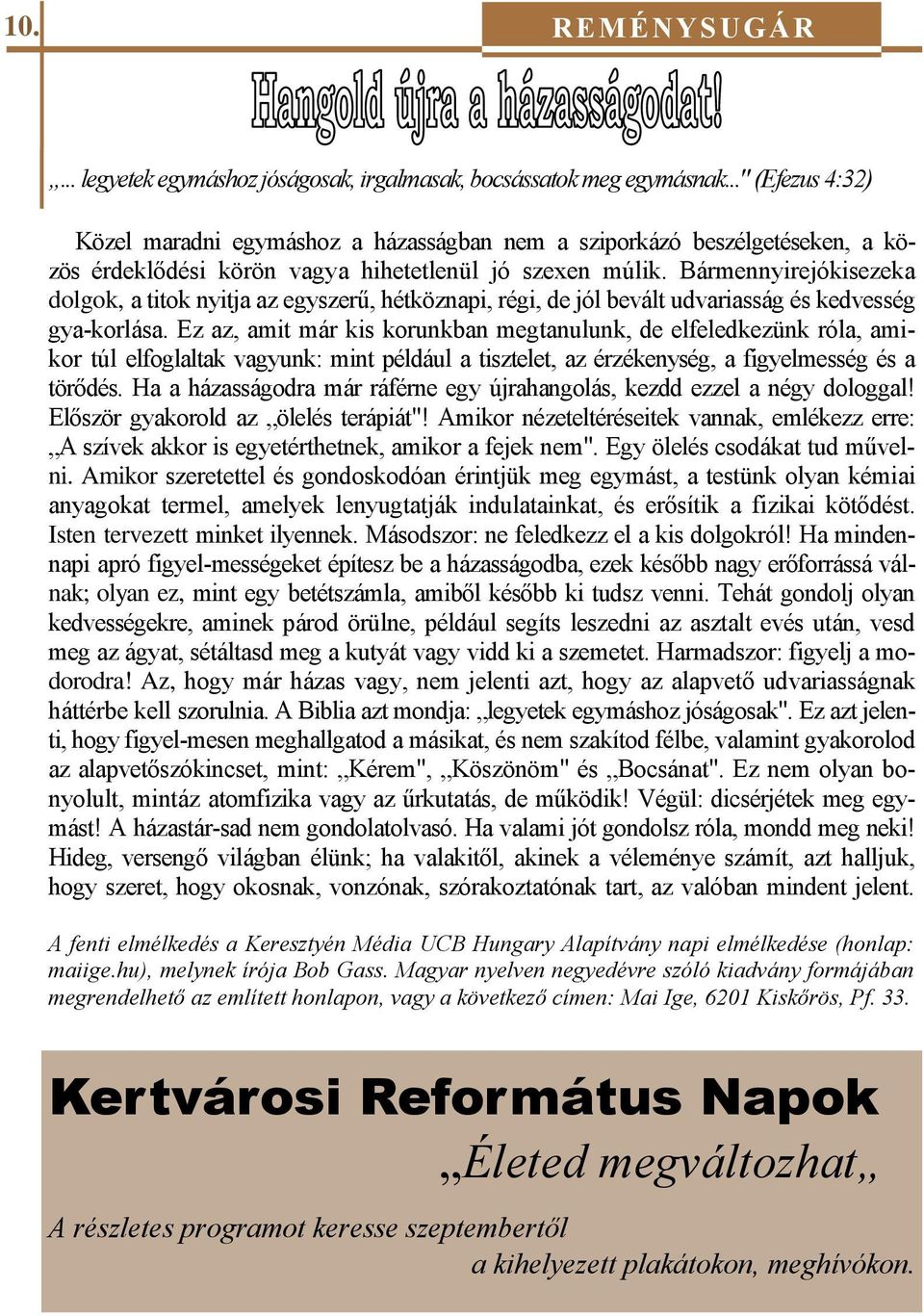 Bármennyirejókisezeka dolgok, a titok nyitja az egyszerű, hétköznapi, régi, de jól bevált udvariasság és kedvesség gya-korlása.