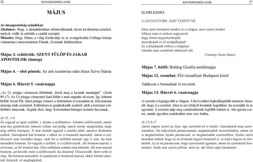 csütörtök: SZENT FÜLÖP ÉS JAKAB APOSTOLOK (ünnep) Május 4. első péntek: Az esti szentmise után Jézus Szíve litánia Május 6. Húsvét 5.