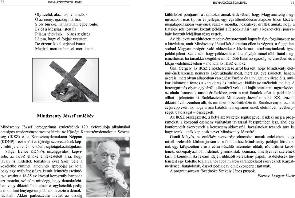 évfordulója alkalmából országos rendezvénysorozatot hirdet az Ifjúsági Kereszténydemokrata Szövetség (IKSZ) és a Kereszténydemokrata Néppárt (KDNP) ezt a párt és ifjúsági szervezetének képviselői