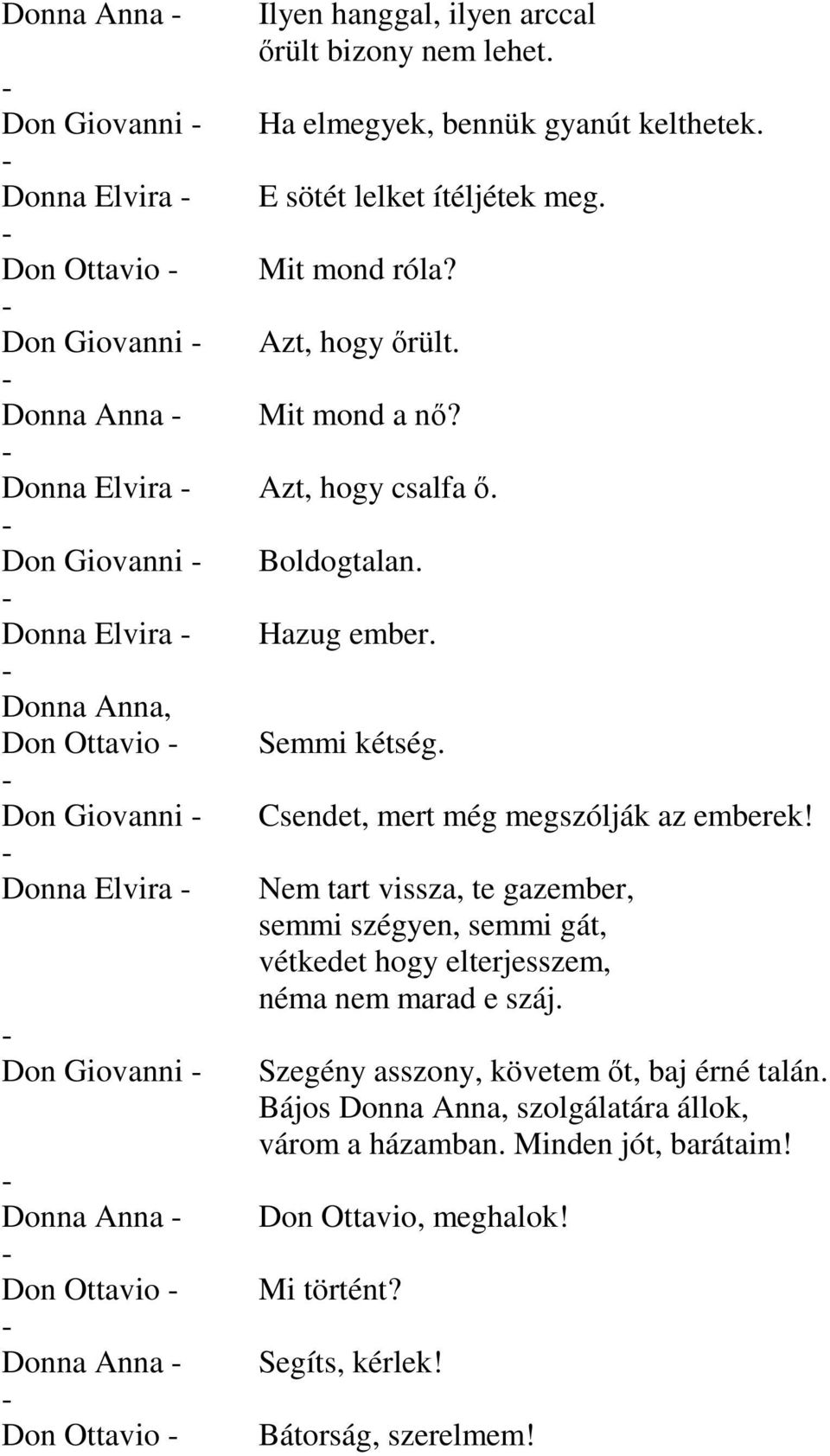 Don Giovanni Donna Elvira Don Giovanni Donna Anna Don Ottavio Donna Anna Don Ottavio Csendet, mert még megszólják az emberek!