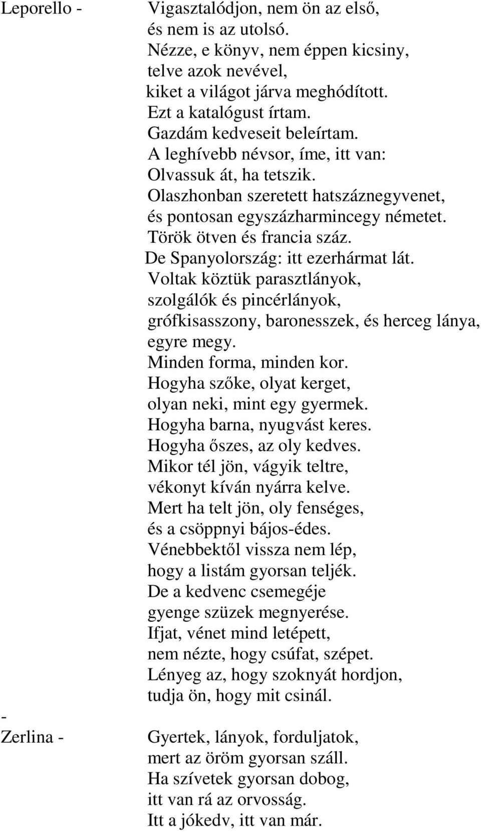 De Spanyolország: itt ezerhármat lát. Voltak köztük parasztlányok, szolgálók és pincérlányok, grófkisasszony, baronesszek, és herceg lánya, egyre megy. Minden forma, minden kor.