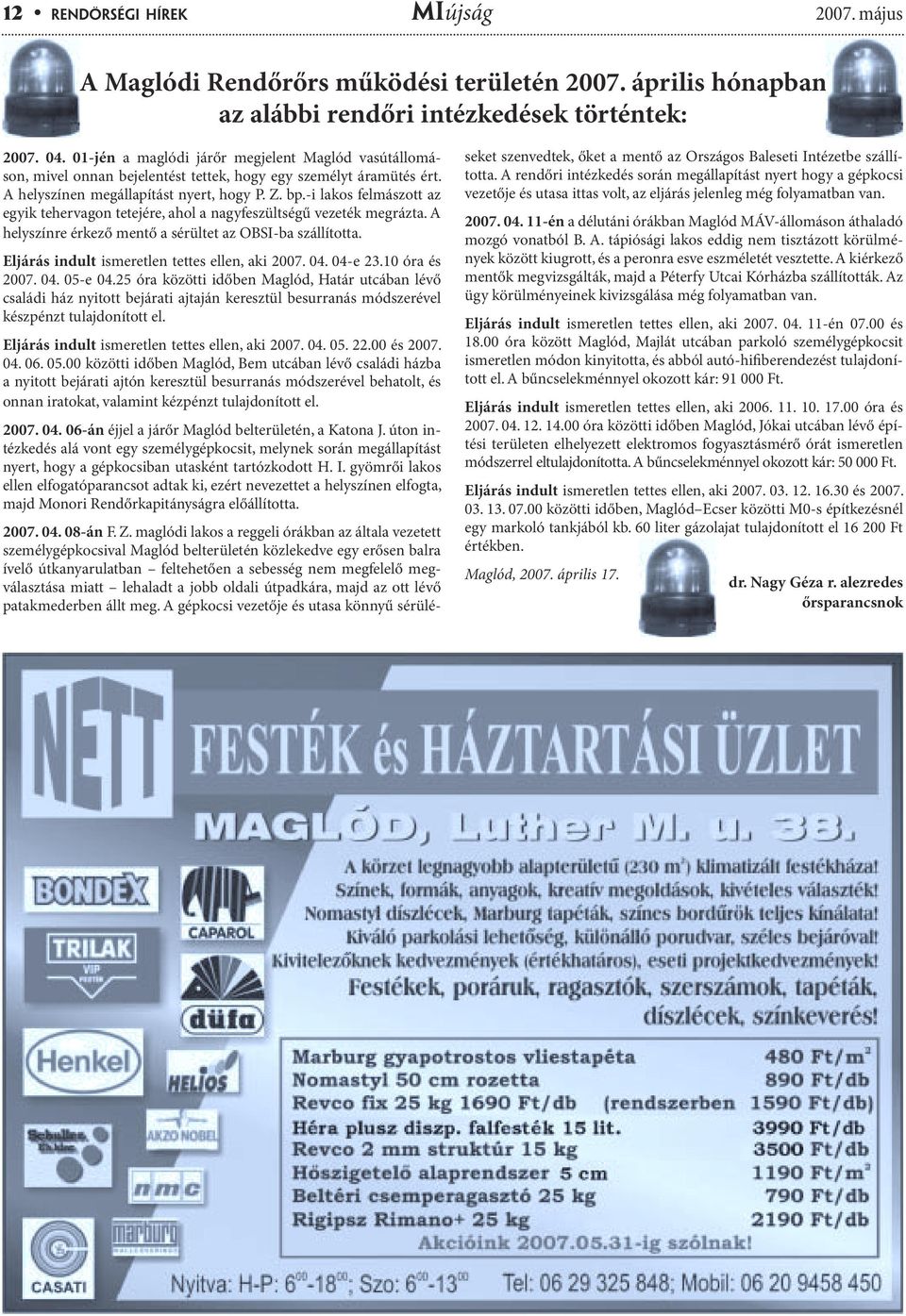 -i lakos felmászott az egyik tehervagon tetejére, ahol a nagyfeszültségű vezeték megrázta. A helyszínre érkező mentő a sérültet az OBSI-ba szállította.