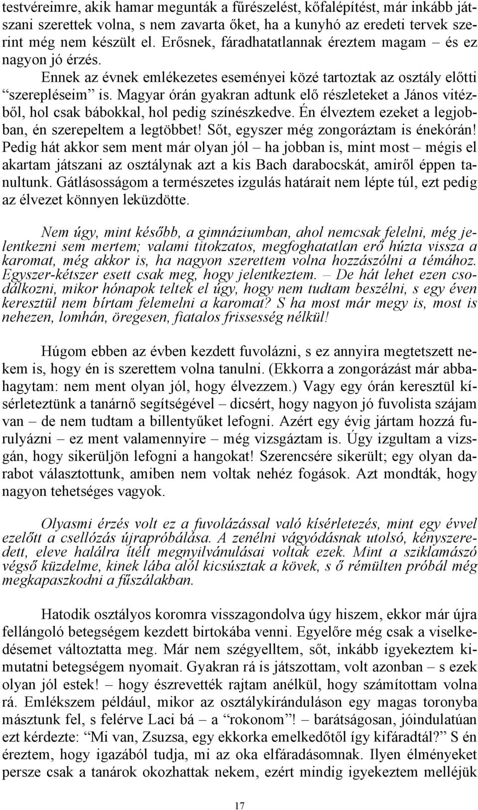 Magyar órán gyakran adtunk elő részleteket a János vitézből, hol csak bábokkal, hol pedig színészkedve. Én élveztem ezeket a legjobban, én szerepeltem a legtöbbet!