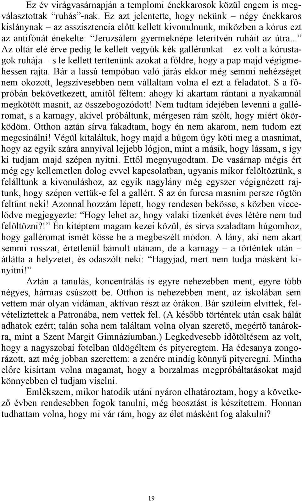 .. Az oltár elé érve pedig le kellett vegyük kék gallérunkat ez volt a kórustagok ruhája s le kellett terítenünk azokat a földre, hogy a pap majd végigmehessen rajta.