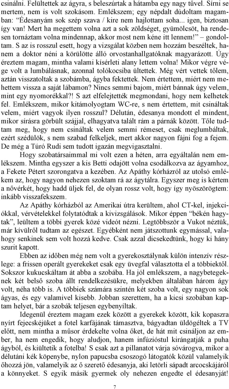 Mert ha megettem volna azt a sok zöldséget, gyümölcsöt, ha rendesen tornáztam volna mindennap, akkor most nem kéne itt lennem! gondoltam.