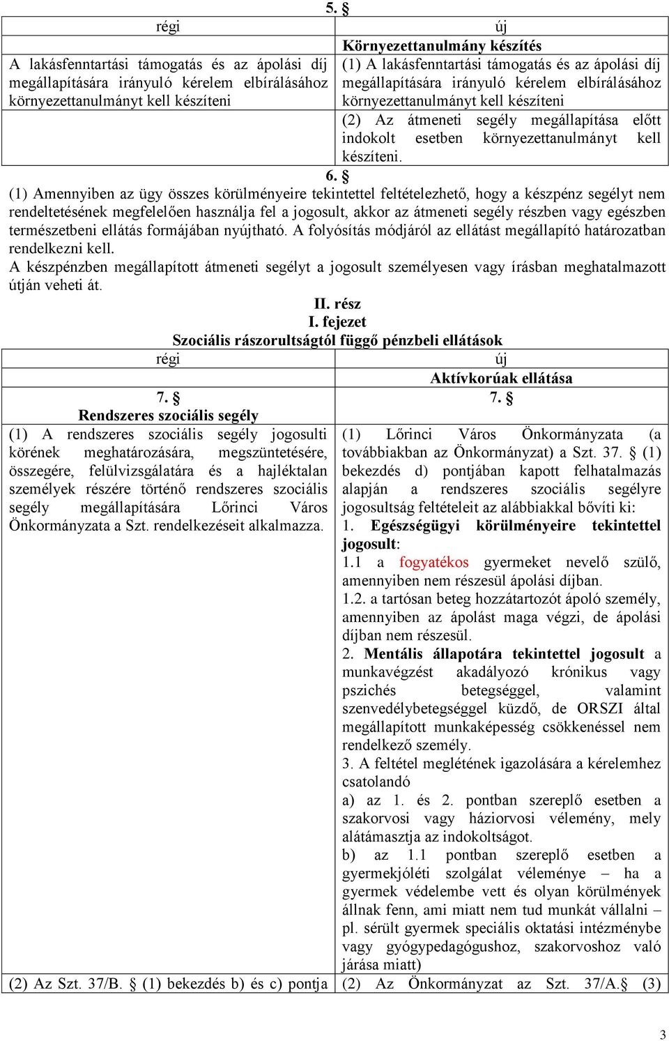 előtt indokolt esetben környezettanulmányt kell készíteni. 6.