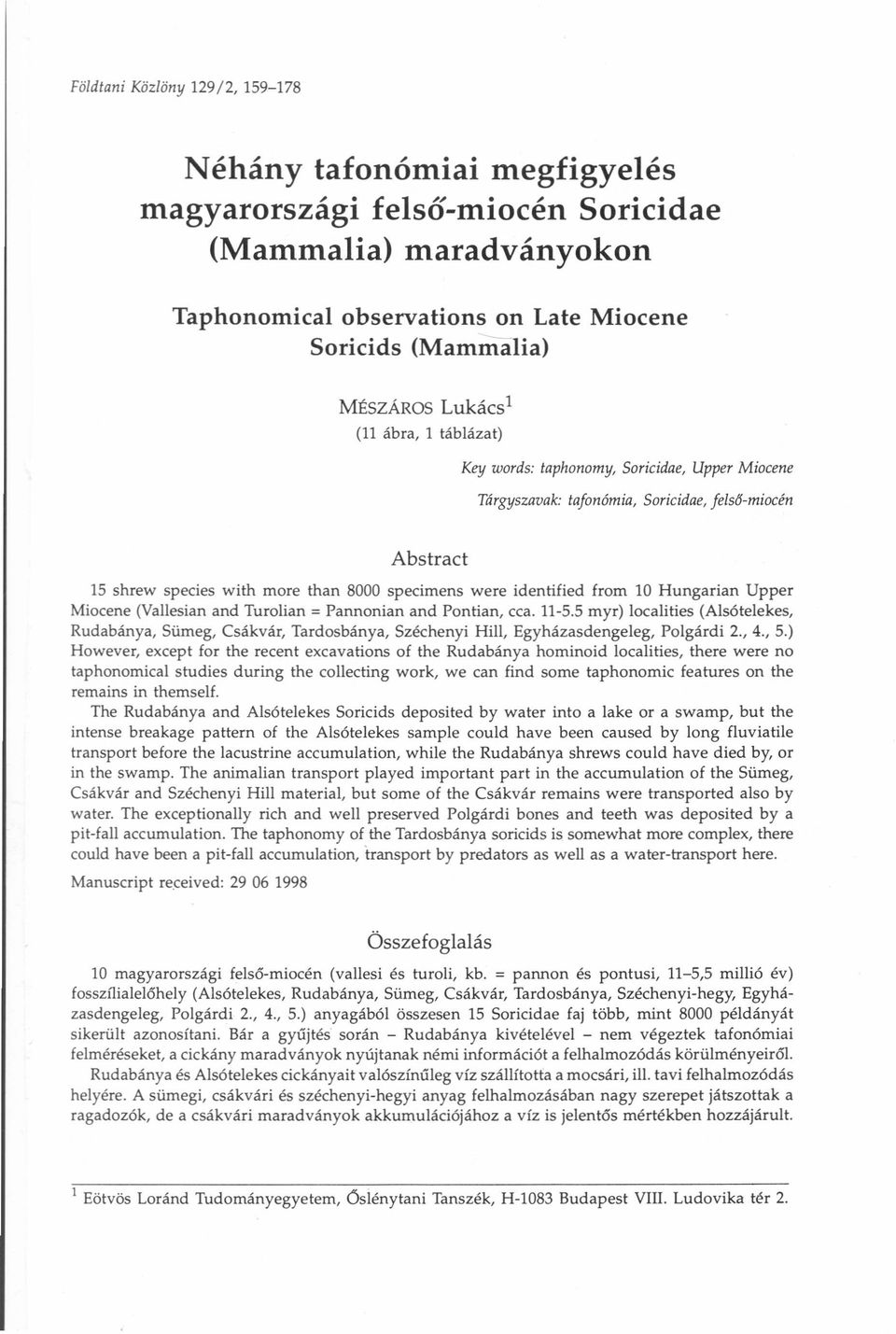 (11 ábra, 1 táblázat) Key words: taphonomy, Soricidae, Upper Miocene Tárgyszavak: tafonómia, Soricidae, fels6-miocén Abstract 15 shrew species with more than 8000 specimens were identified from 10