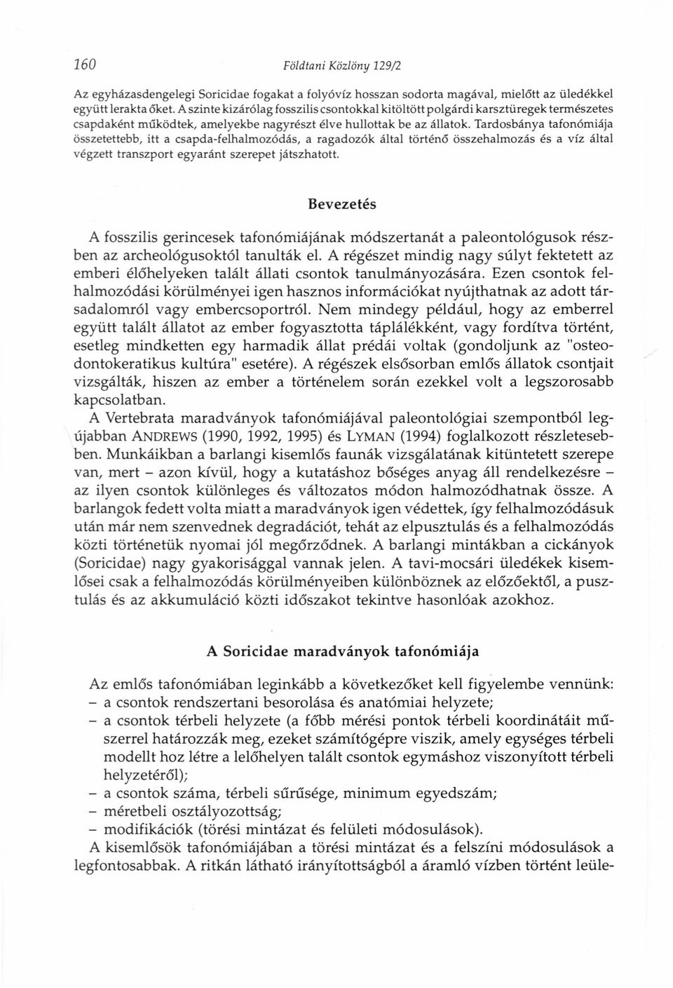 Tardosbánya tafonómiája összetettebb, itt a csapda-felhalmozódás, a ragadozók által történő összehalmozás és a víz által végzett transzport egyaránt szerepet játszhatott.