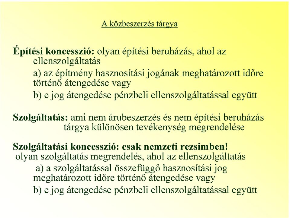 tárgya különösen tevékenység megrendelése Szolgáltatási koncesszió: csak nemzeti rezsimben!