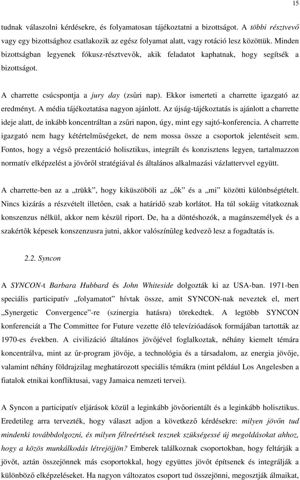 Ekkor ismerteti a charrette igazgató az eredményt. A média tájékoztatása nagyon ajánlott.