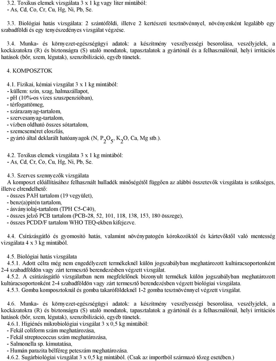 helyi irritációs hatások (bőr, szem, légutak), szenzibilizáció, egyéb tünetek. 4. KOMPOSZTOK 4.1.