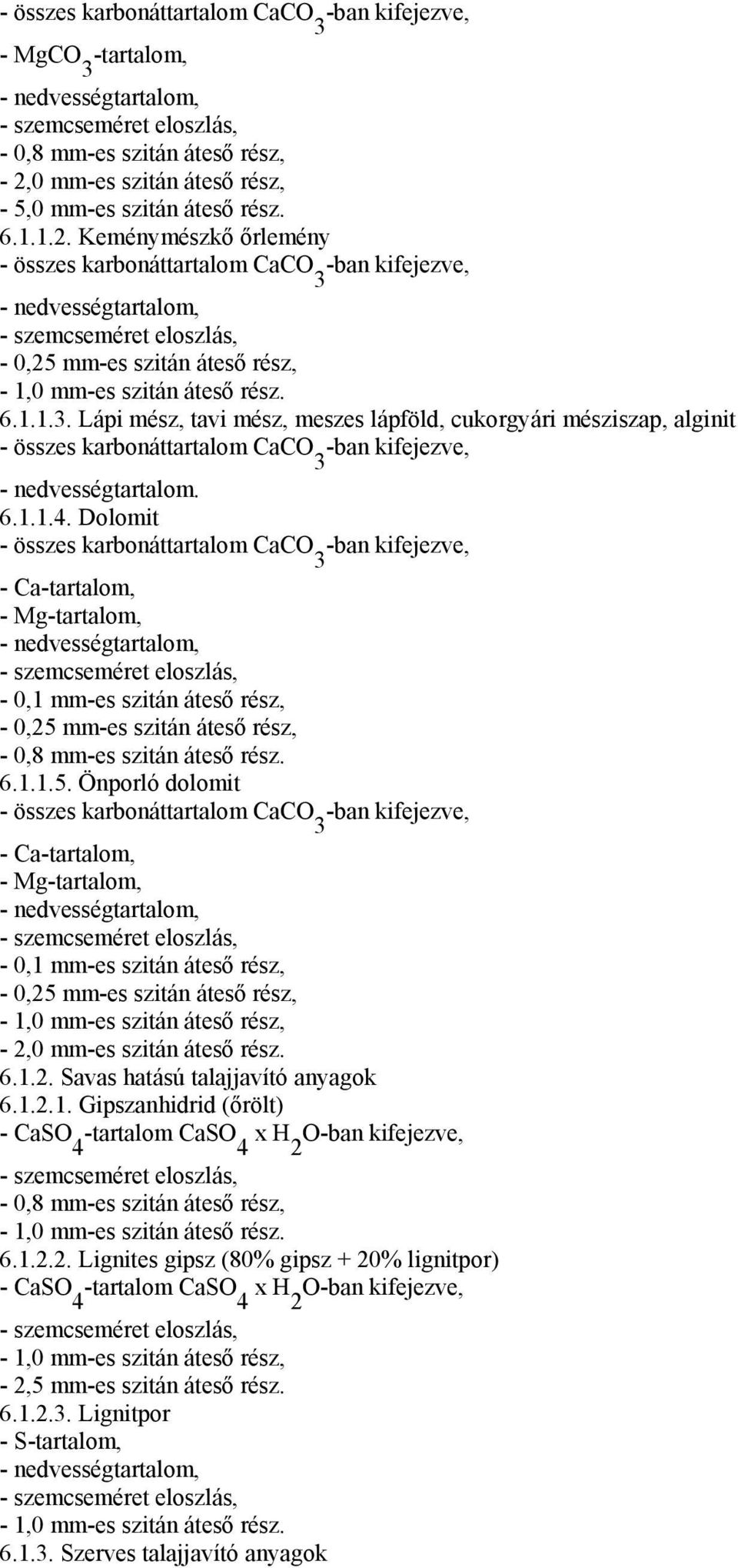 6.1.1.3. Lápi mész, tavi mész, meszes lápföld, cukorgyári mésziszap, alginit - összes karbonáttartalom CaCO -ban kifejezve, 3 - nedvességtartalom. 6.1.1.4.