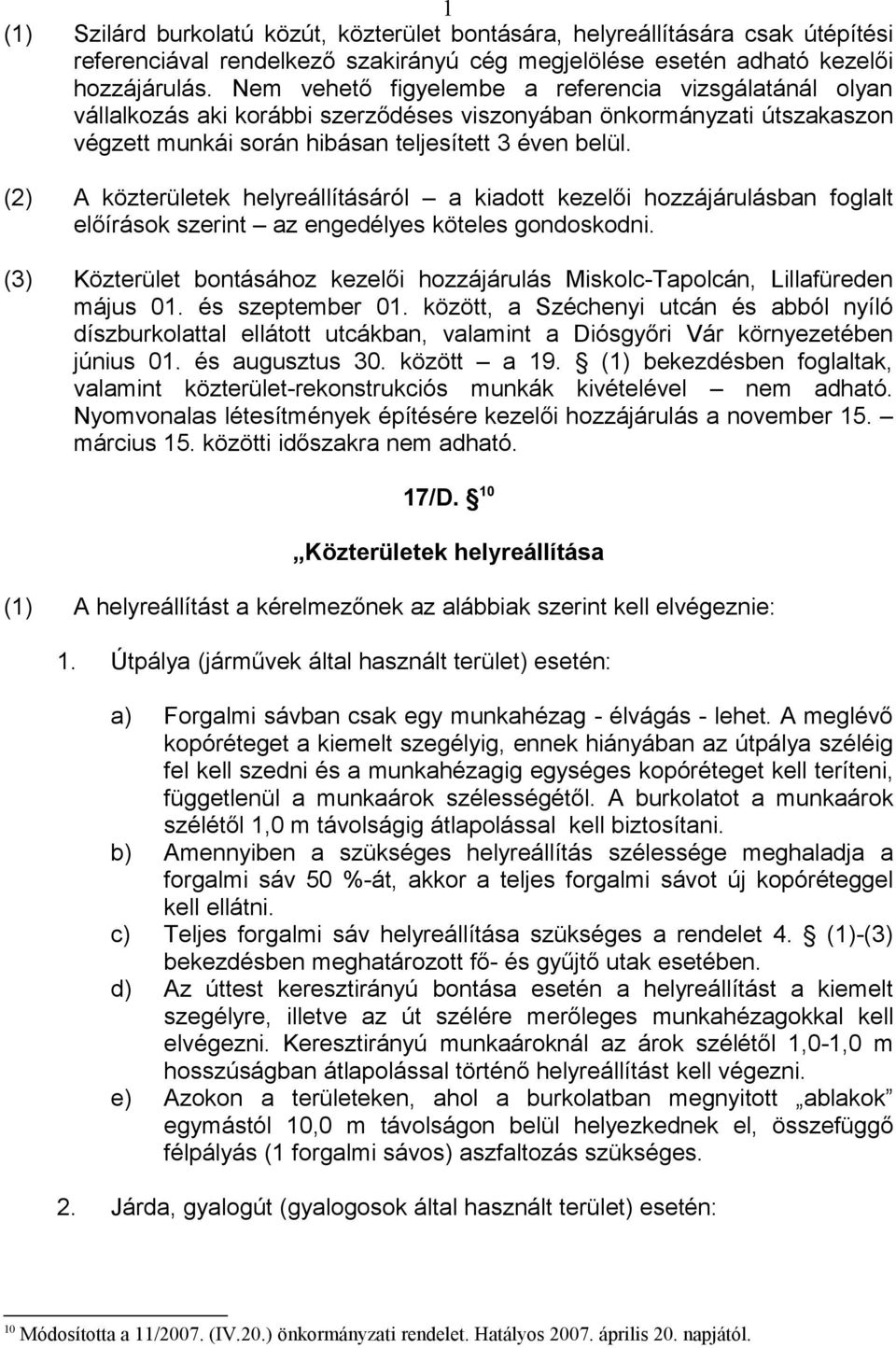 (2) A közterületek helyreállításáról a kiadott kezelői hozzájárulásban foglalt előírások szerint az engedélyes köteles gondoskodni.