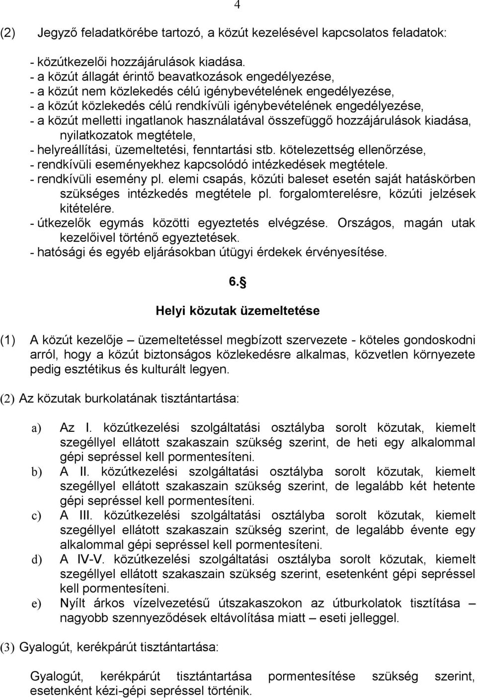 melletti ingatlanok használatával összefüggő hozzájárulások kiadása, nyilatkozatok megtétele, - helyreállítási, üzemeltetési, fenntartási stb.