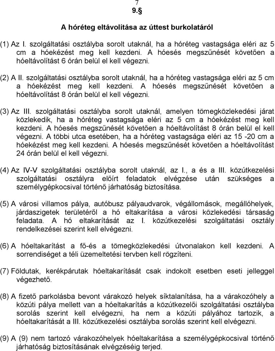 A hóesés megszűnését követően a hóeltávolítást 8 órán belül el kell végezni. (3) Az III.