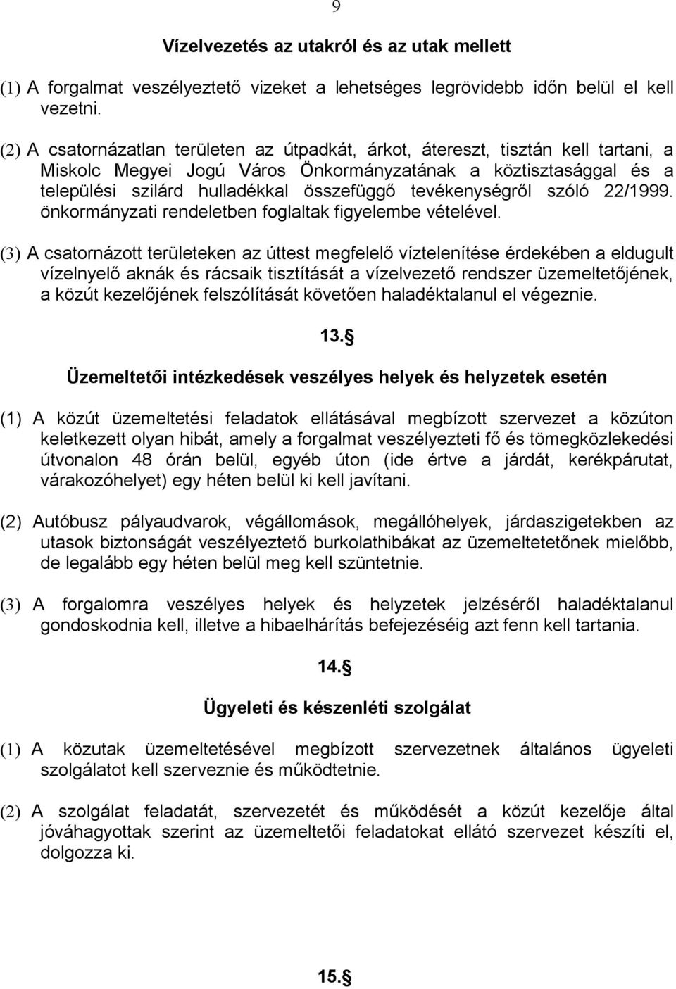 tevékenységről szóló 22/1999. önkormányzati rendeletben foglaltak figyelembe vételével.