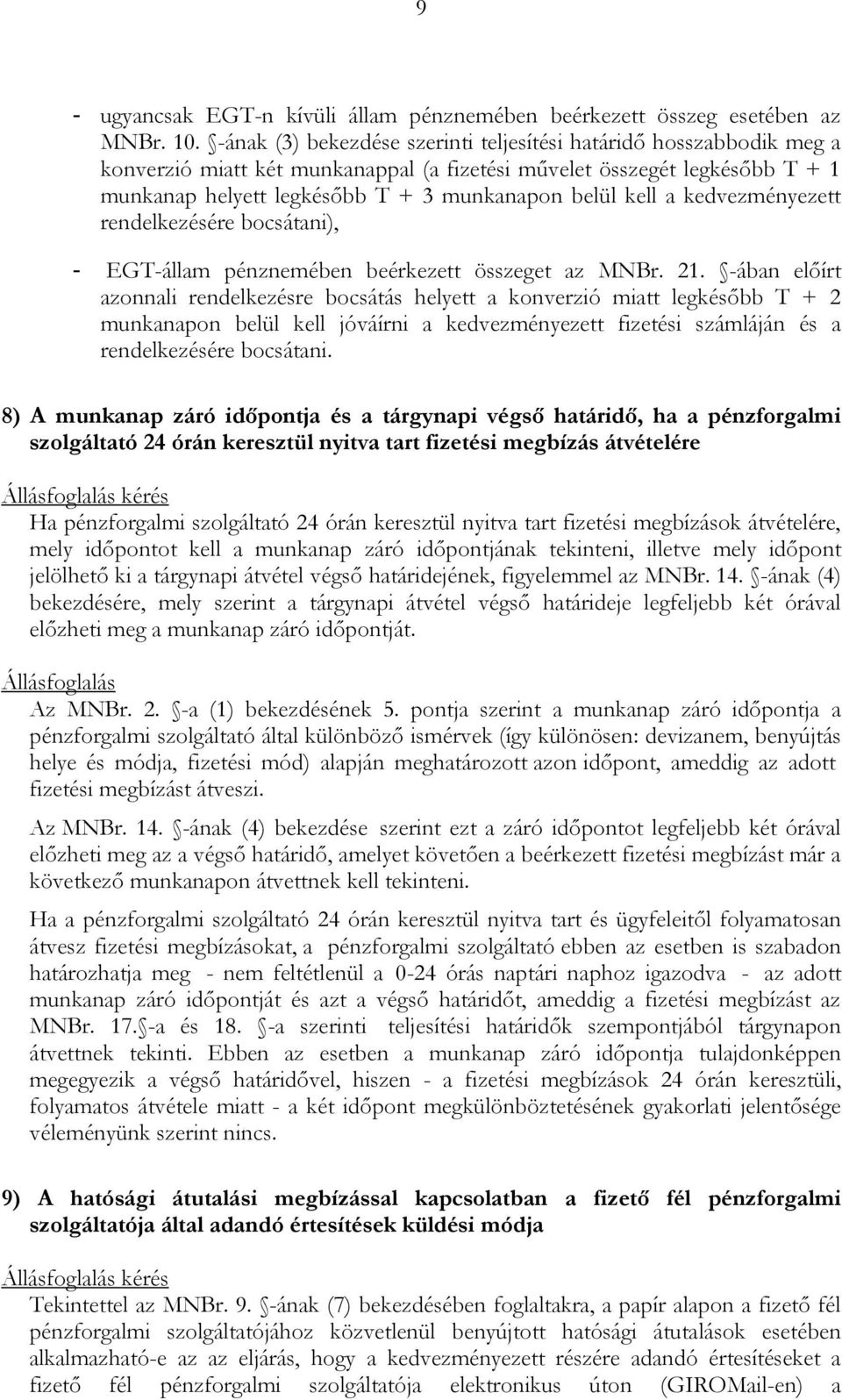 kell a kedvezményezett rendelkezésére bocsátani), - EGT-állam pénznemében beérkezett összeget az MNBr. 21.