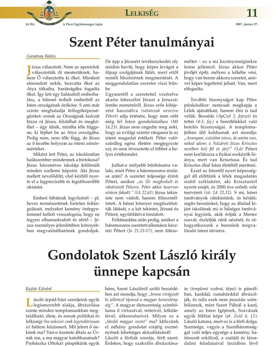 S ami már szinte meghaladja felfogóképességünket: ennek az Országnak kulcsát bízza rá Jézus, feloldhat és megköthet úgy tűnik, mintha tőle függene, ki léphet be az Atya országába.