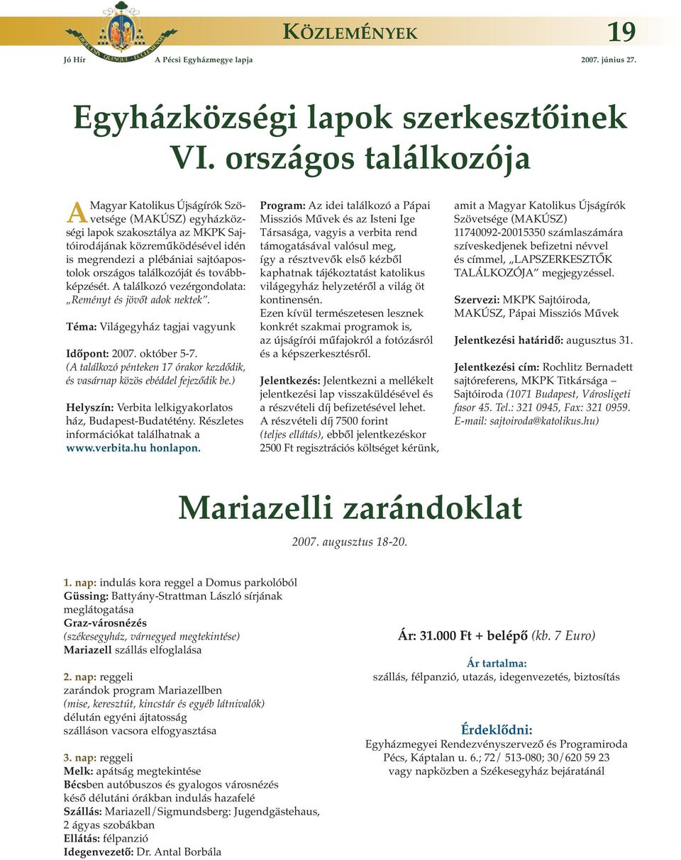 találkozóját és továbbképzését. A találkozó vezérgondolata: Reményt és jövőt adok nektek. Téma: Világegyház tagjai vagyunk Időpont: 2007. október 5-7.