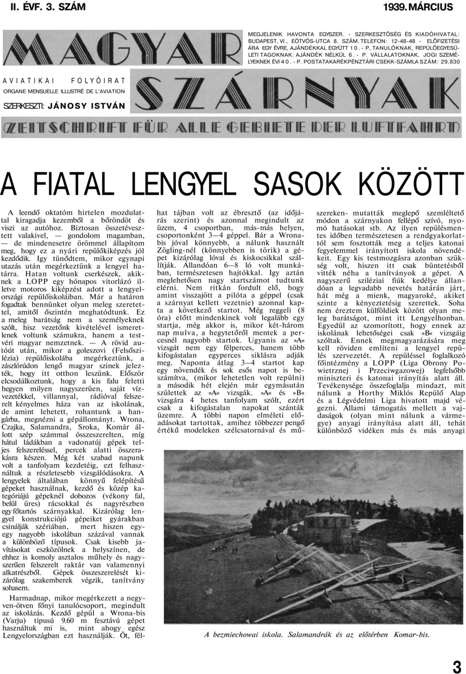 ORGANE MENSUELLE ILLUSTRÉ DE L'AVIATION SZERKESZTI: JÁNOSY ISTVÁN A FIATAL LENGYEL SASOK KÖZÖTT A leendő oktatóm hirtelen mozdulattal kiragadja kezemből a bőröndöt és viszi az autóhoz.