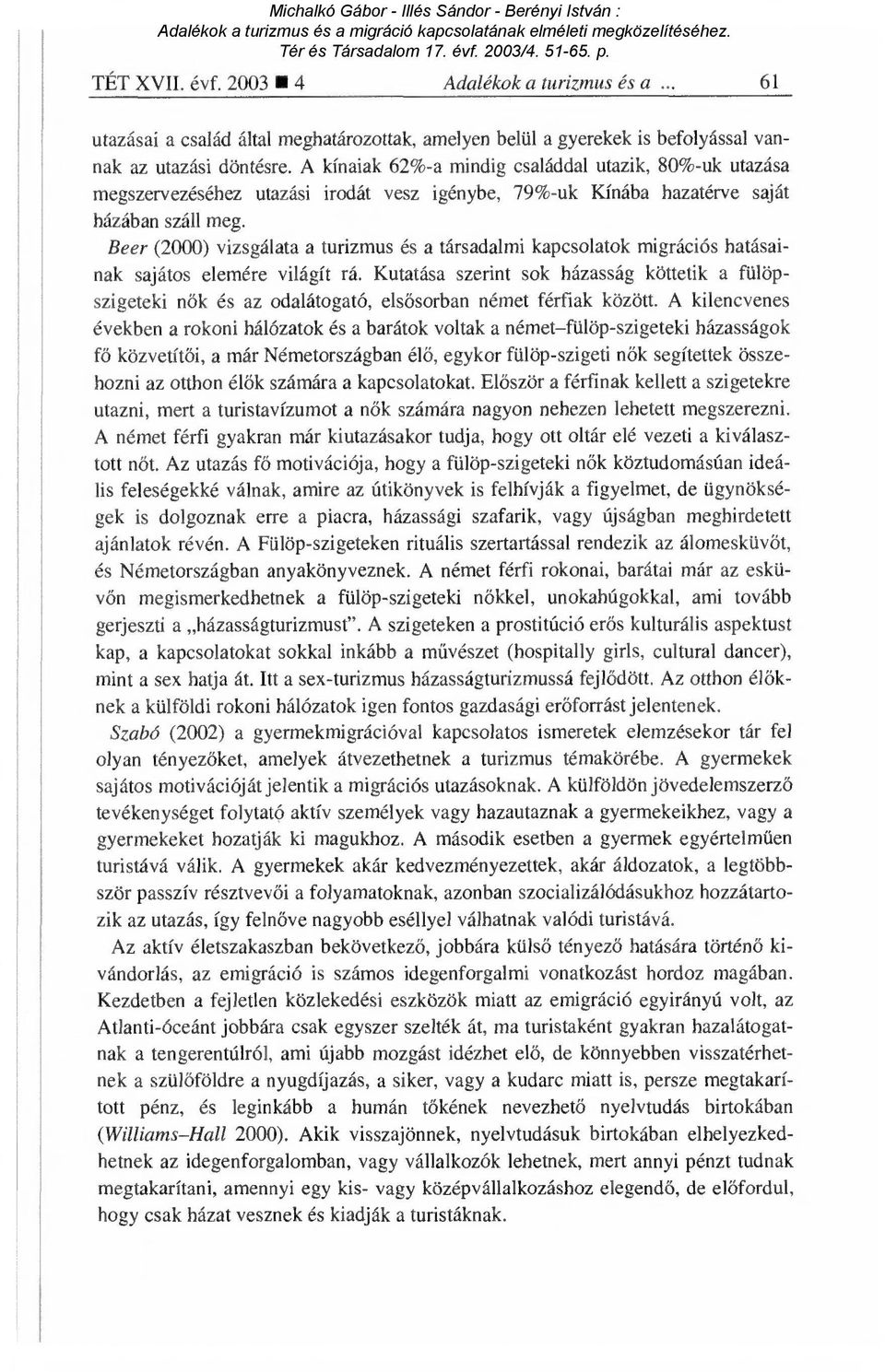 Beer (2000) vizsgálata a turizmus és a társadalmi kapcsolatok migrációs hatásainak sajátos elemére világít rá.