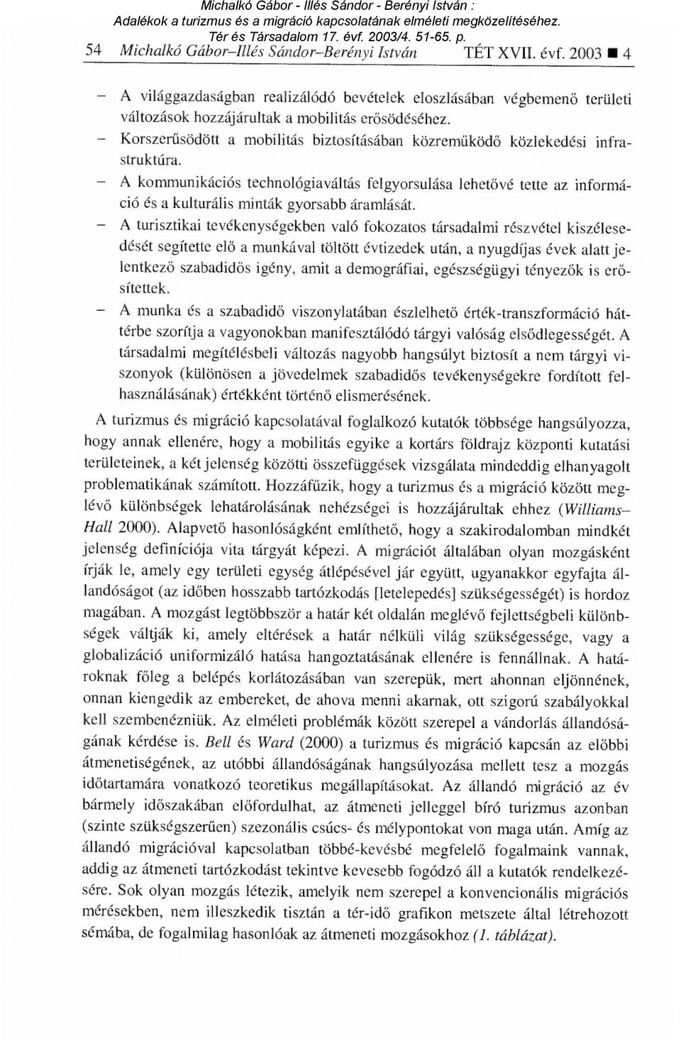 A kommunikációs technológiaváltás felgyorsulása lehet ővé tette az információ és a kulturális minták gyorsabb áramlását.