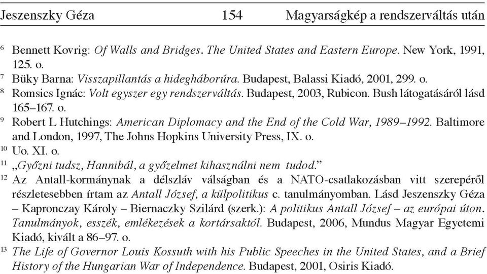 Baltimore and London, 1997, The Johns Hopkins University Press, IX. o. 10 Uo. XI. o. 11 Győzni tudsz, Hannibál, a győzelmet kihasználni nem tudod.