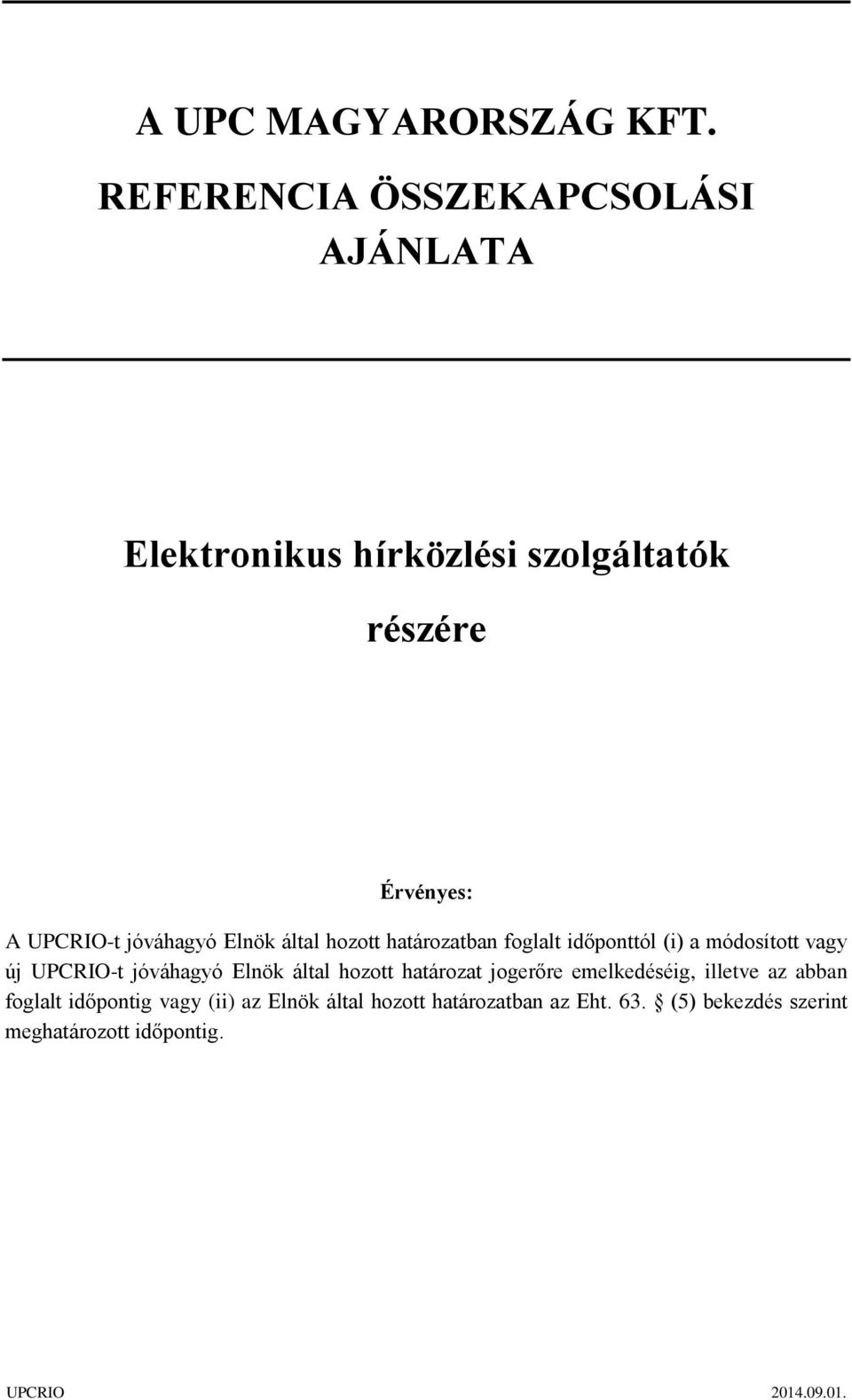 jóváhagyó Elnök által hozott határozatban foglalt időponttól (i) a módosított vagy új UPCRIO-t jóváhagyó