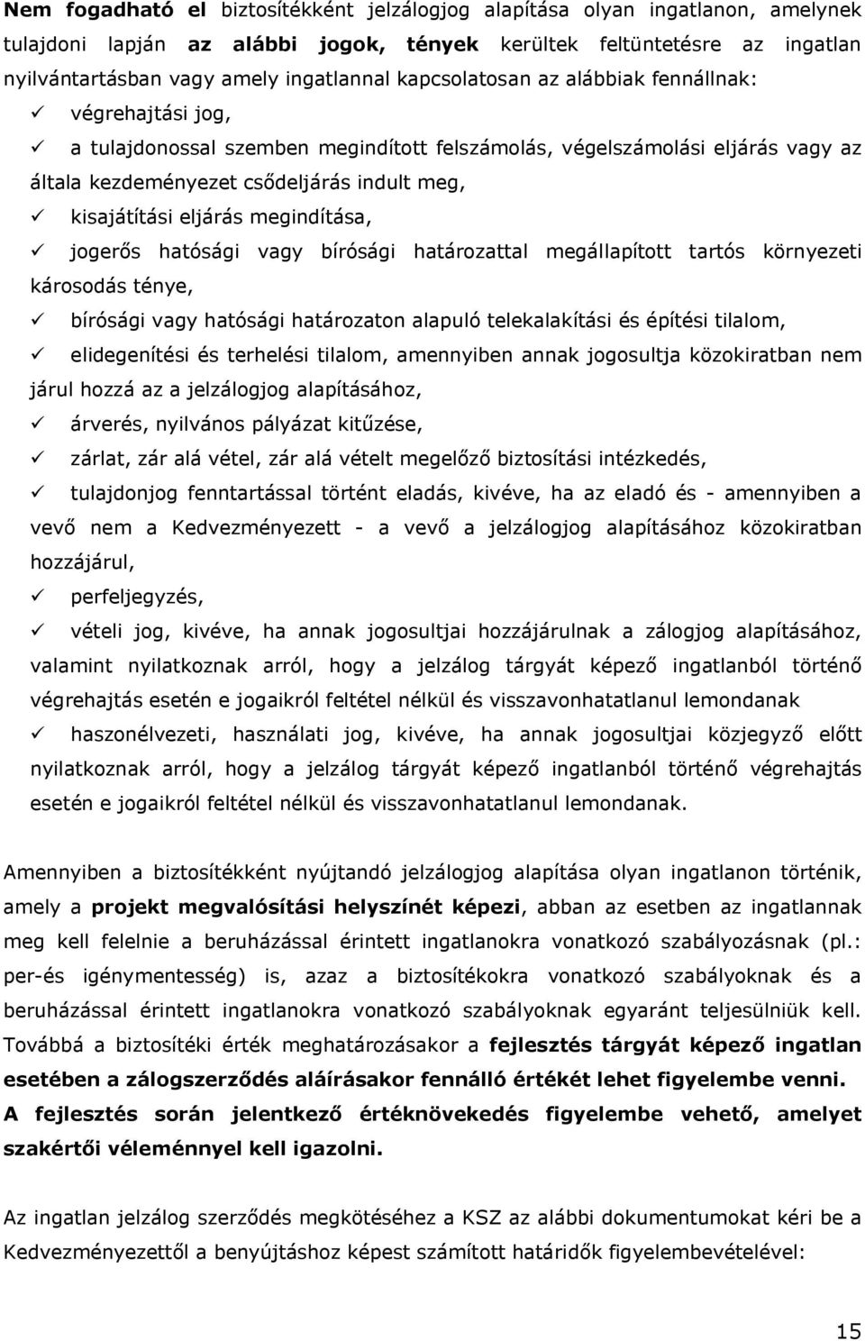 eljárás megindítása, ü jogerős hatósági vagy bírósági határozattal megállapított tartós környezeti károsodás ténye, ü bírósági vagy hatósági határozaton alapuló telekalakítási és építési tilalom, ü