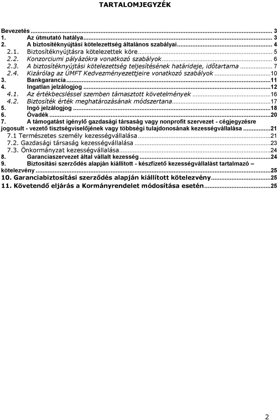 Ingatlan jelzálogjog...12 4.1. Az értékbecsléssel szemben támasztott követelmények...16 4.2. Biztosíték érték meghatározásának módszertana...17 5. Ingó jelzálogjog...18 6. Óvadék...20 7.