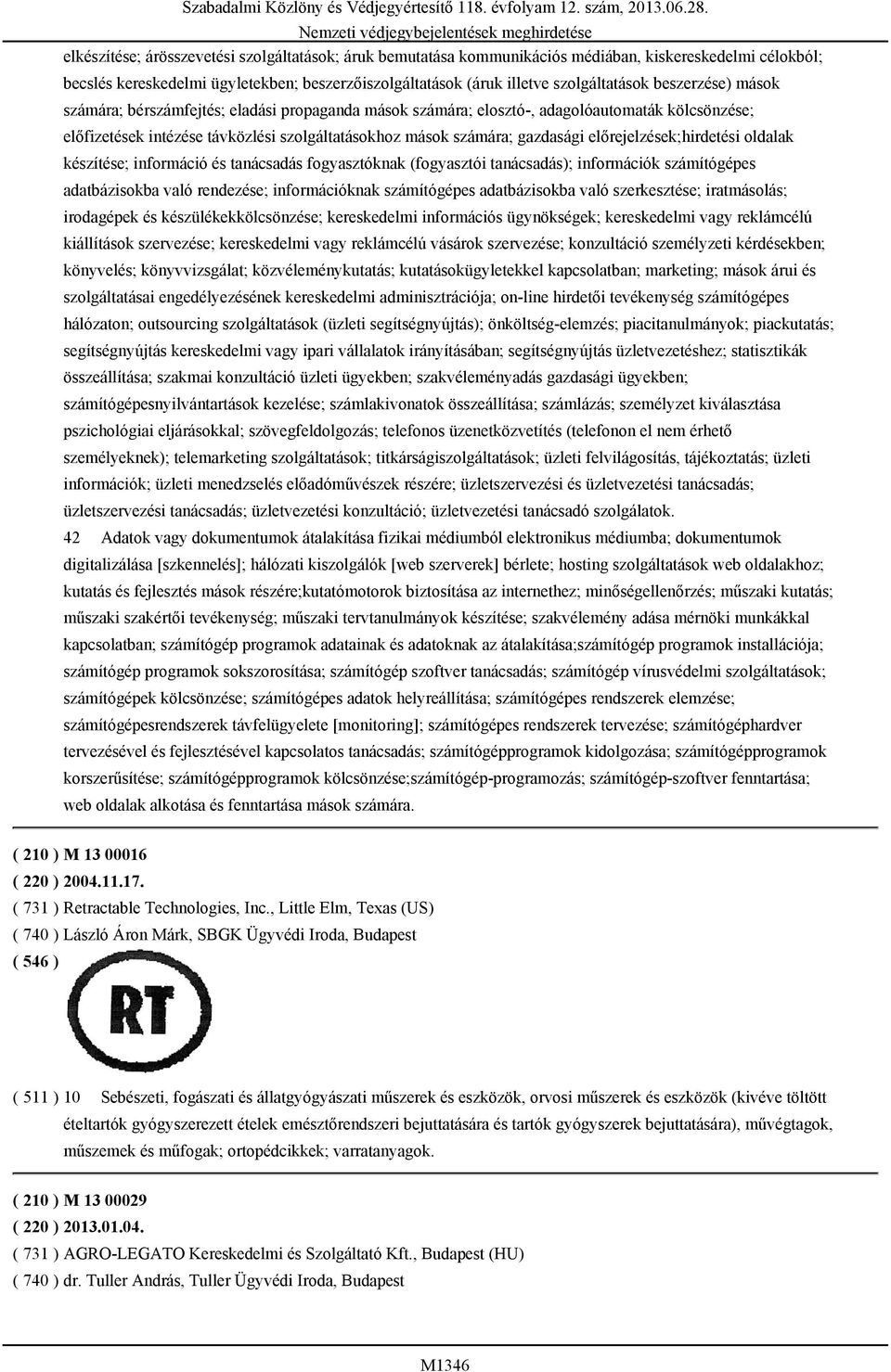 előrejelzések;hirdetési oldalak készítése; információ és tanácsadás fogyasztóknak (fogyasztói tanácsadás); információk számítógépes adatbázisokba való rendezése; információknak számítógépes