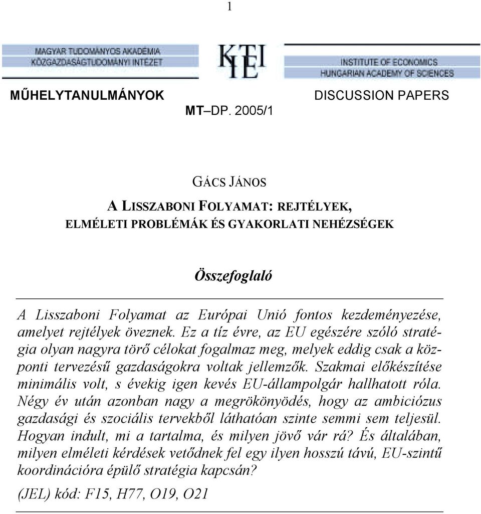 rejtélyek öveznek. Ez a tíz évre, az EU egészére szóló stratégia olyan nagyra törő célokat fogalmaz meg, melyek eddig csak a központi tervezésű gazdaságokra voltak jellemzők.