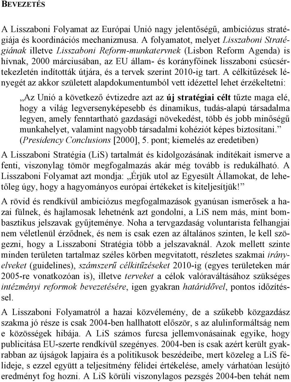 indították útjára, és a tervek szerint 2010-ig tart.