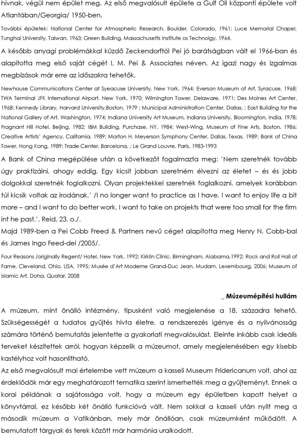 A később anyagi problémákkal küzdő Zeckendorftól Pei jó barátságban vált el 1966-ban és alapította meg első saját cégét I. M. Pei & Associates néven.