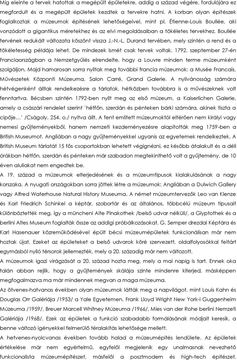 Boullée tervének redukált változata köszönt vissza J.-N.-L. Durand tervében, mely szintén a rend és a tökéletesség példája lehet. De mindezek ismét csak tervek voltak. 1792.