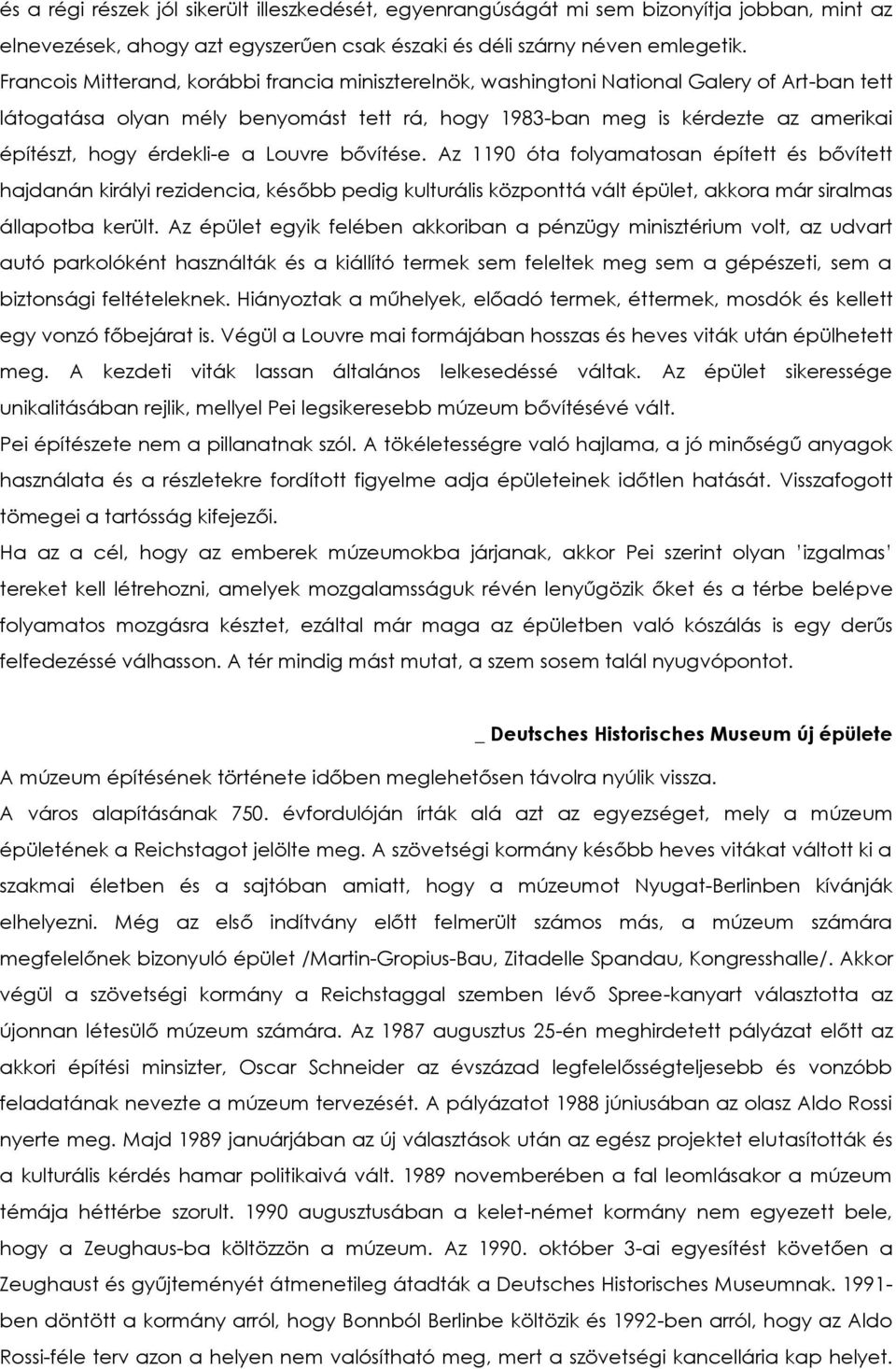 érdekli-e a Louvre bővítése. Az 1190 óta folyamatosan épített és bővített hajdanán királyi rezidencia, később pedig kulturális központtá vált épület, akkora már siralmas állapotba került.