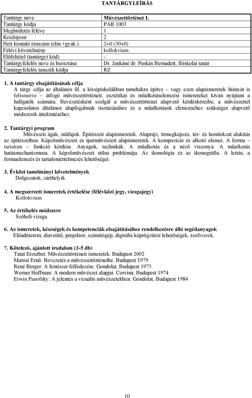 a középiskolákban tanultakra építve vagy ezen alapismeretek hiányát is felismerve átfogó művészettörténeti, esztétikai és műalkotáselemzési ismereteket kíván nyújtani a hallgatók számára.