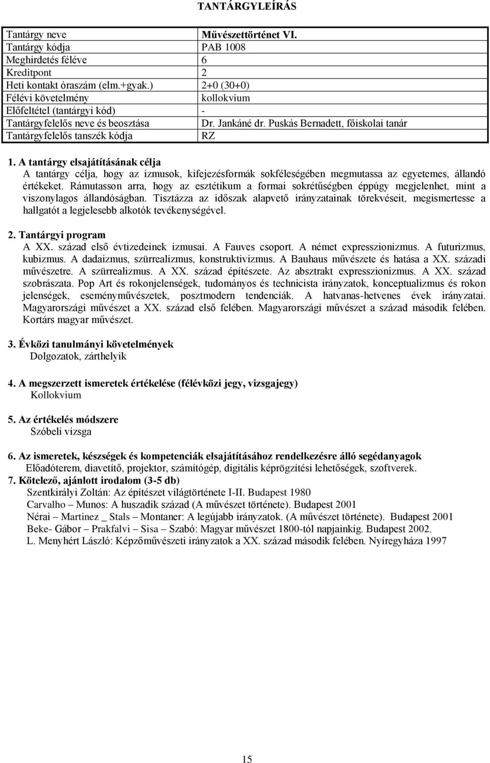 Rámutasson arra, hogy az esztétikum a formai sokrétűségben éppúgy megjelenhet, mint a viszonylagos állandóságban.