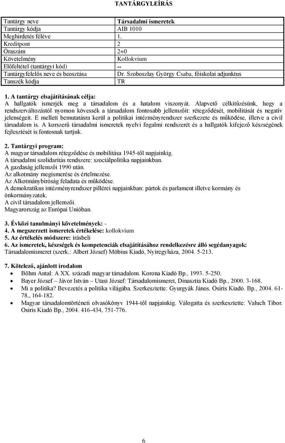 Alapvető célkitűzésünk, hogy a rendszerváltozástól nyomon kövessék a társadalom fontosabb jellemzőit: rétegződését, mobilitását és negatív jelenségeit.