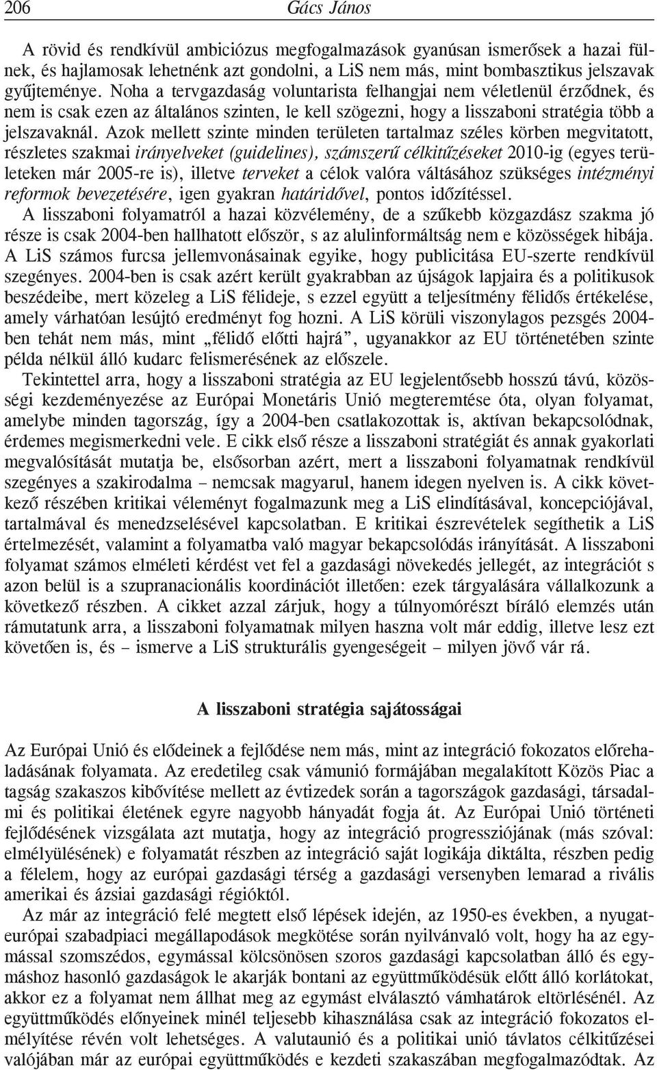 Azok mellett szinte minden területen tartalmaz széles körben megvitatott, részletes szakmai irányelveket (guidelines), számszerû célkitûzéseket 2010-ig (egyes területeken már 2005-re is), illetve