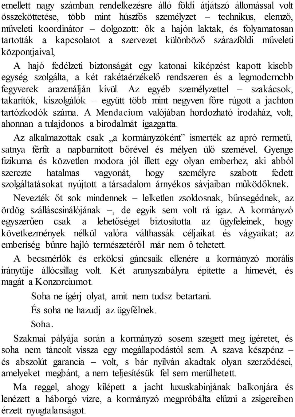 rendszeren és a legmodernebb fegyverek arazenálján kívül. Az egyéb személyzettel szakácsok, takarítók, kiszolgálók együtt több mint negyven főre rúgott a jachton tartózkodók száma.