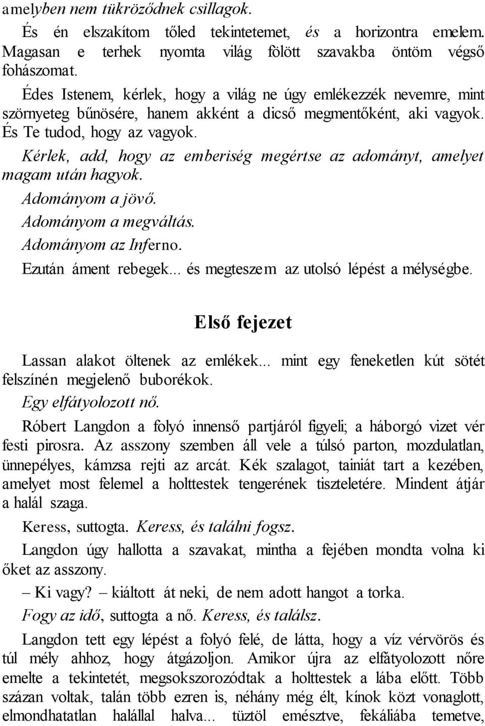 Kérlek, add, hogy az emberiség megértse az adományt, amelyet magam után hagyok. Adományom a jövő. Adományom a megváltás. Adományom az Inferno. Ezután áment rebegek.