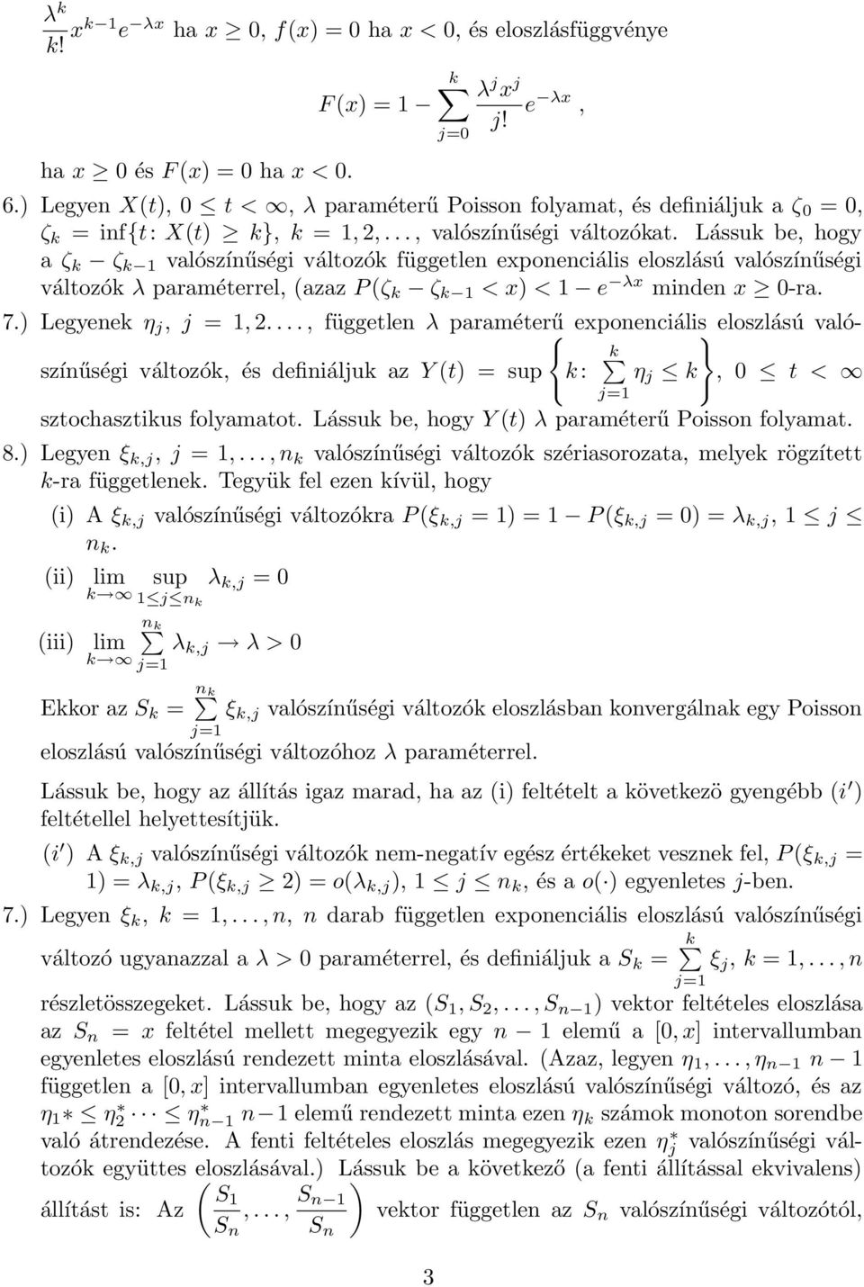 Lássuk be, hogy a ζ k ζ k 1 valószínűségi változók független exponenciális eloszlású valószínűségi változók λ paraméterrel, (azaz P (ζ k ζ k 1 < x) < 1 e λx minden x 0-ra. 7.) Legyenek η j, j 1, 2.
