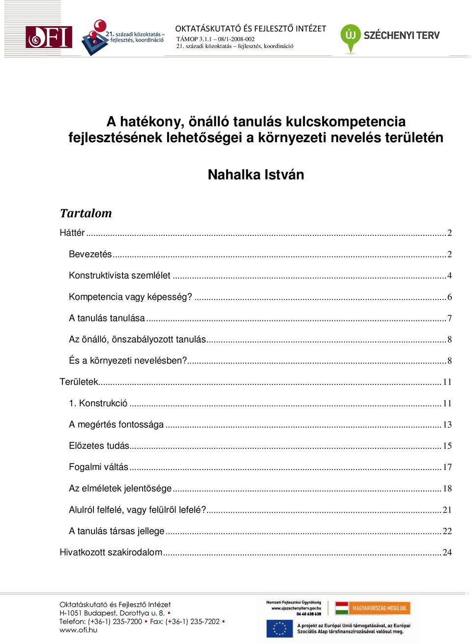 ..8 És a környezeti nevelésben?...8 Területek...11 1. Konstrukció...11 A megértés fontossága...13 Elızetes tudás...15 Fogalmi váltás.