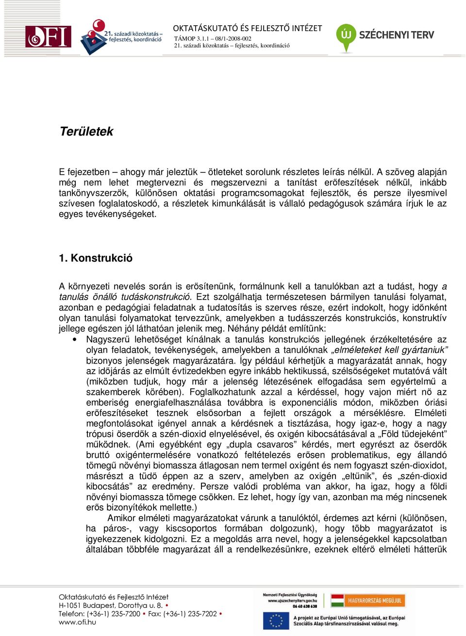 foglalatoskodó, a részletek kimunkálását is vállaló pedagógusok számára írjuk le az egyes tevékenységeket. 1.