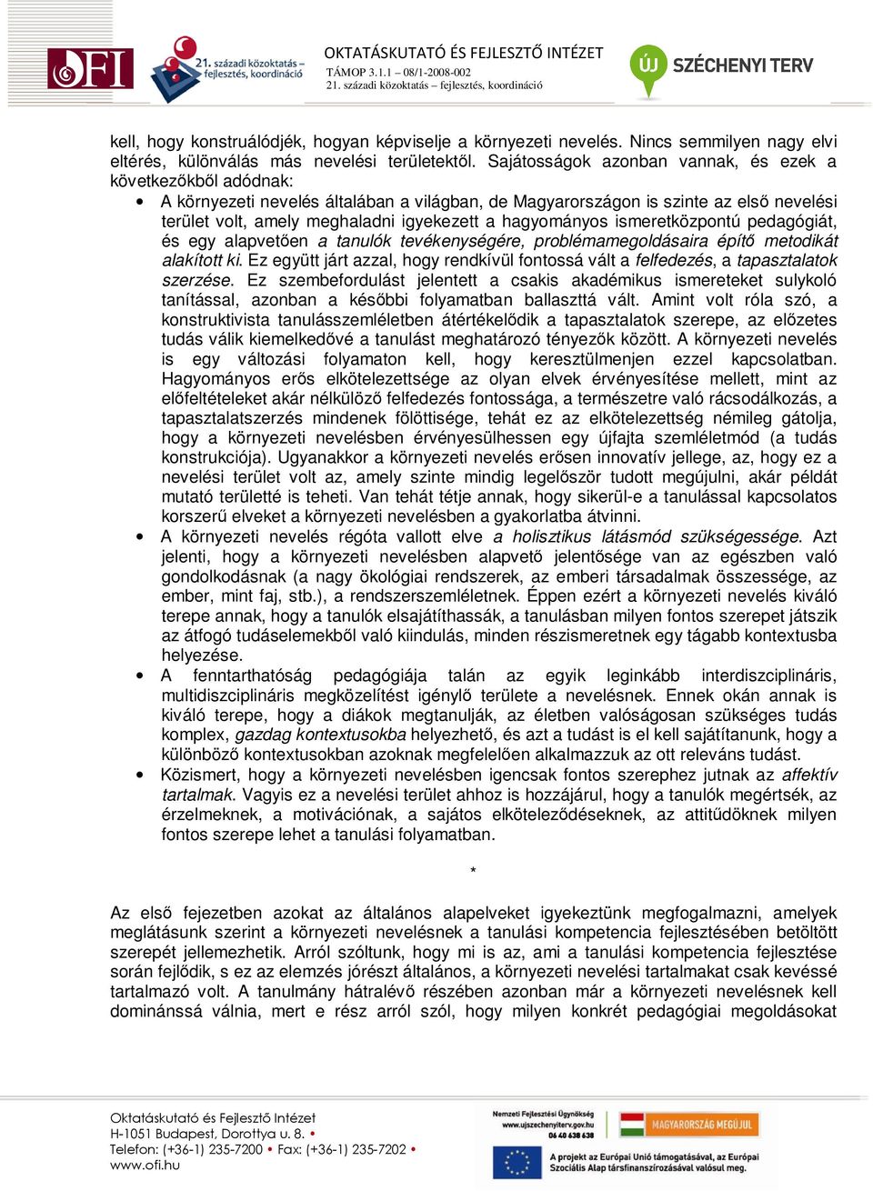 hagyományos ismeretközpontú pedagógiát, és egy alapvetıen a tanulók tevékenységére, problémamegoldásaira építı metodikát alakított ki.