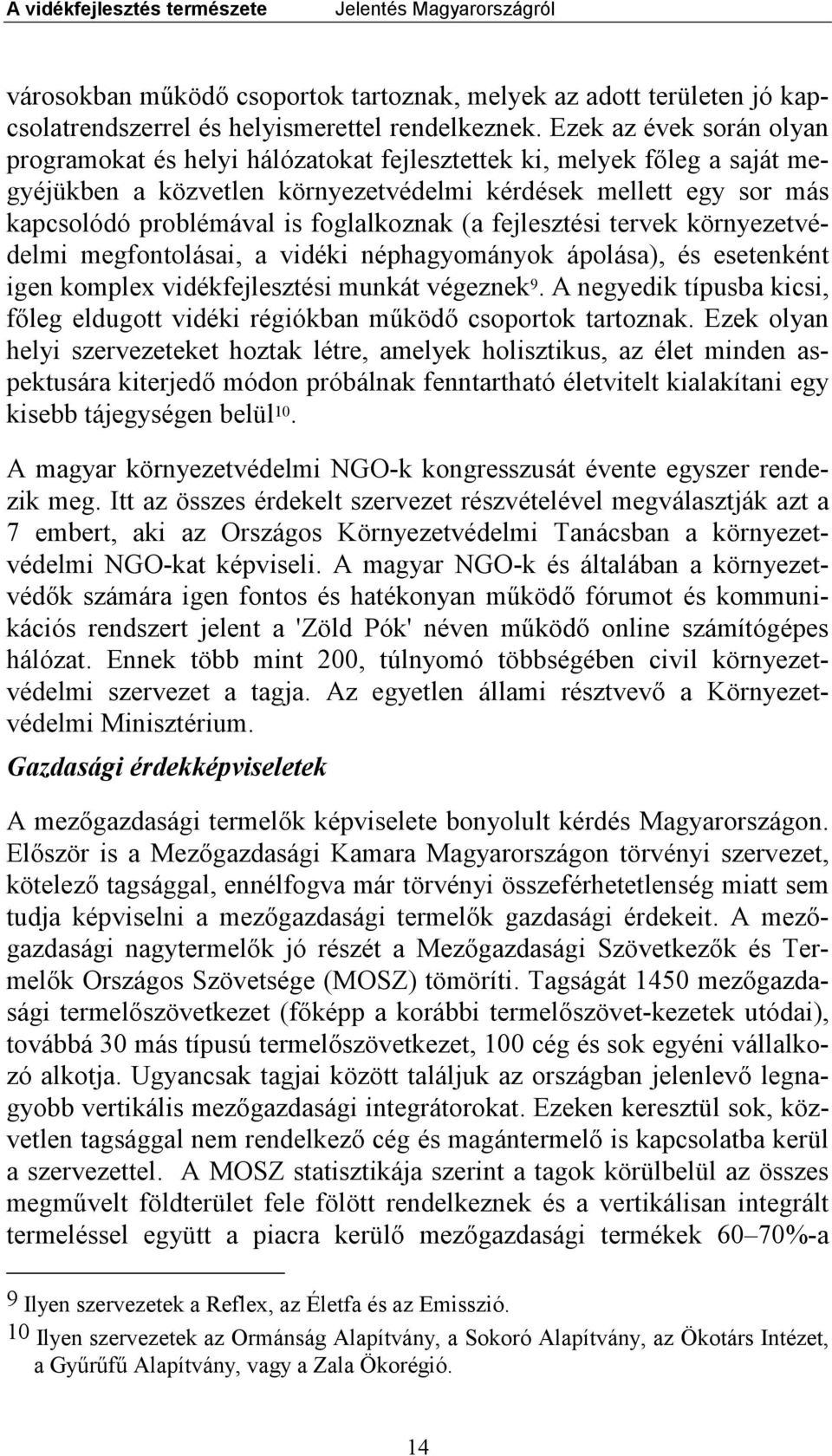 foglalkoznak (a fejlesztési tervek környezetvédelmi megfontolásai, a vidéki néphagyományok ápolása), és esetenként igen komplex vidékfejlesztési munkát végeznek 9.