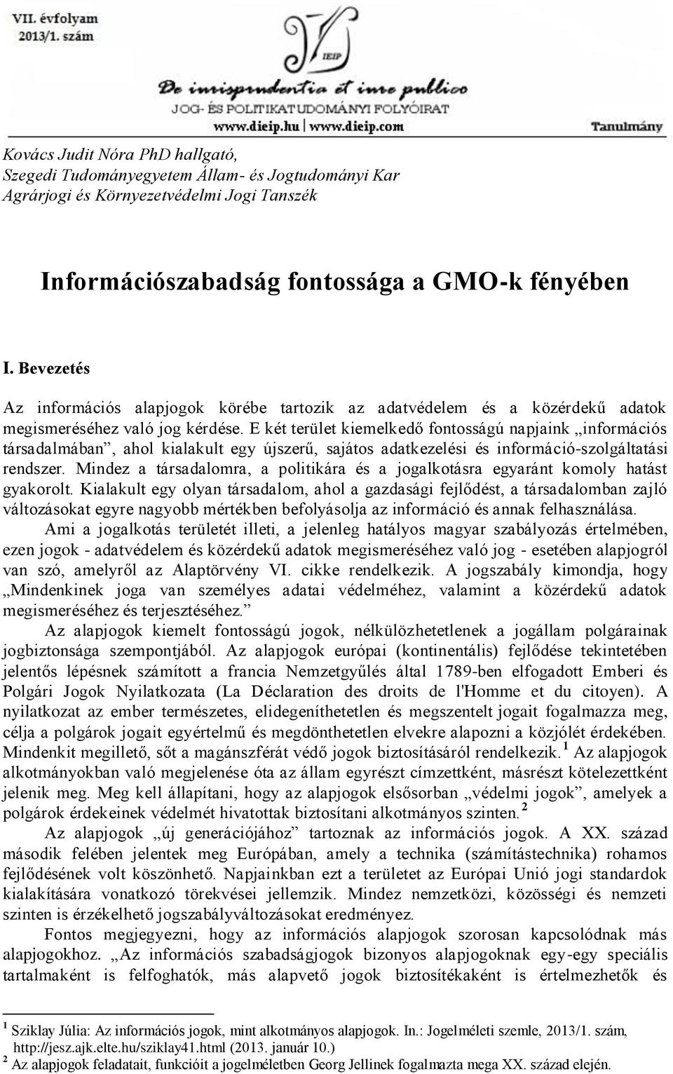 E két terület kiemelkedő fontosságú napjaink információs társadalmában, ahol kialakult egy újszerű, sajátos adatkezelési és információ-szolgáltatási rendszer.