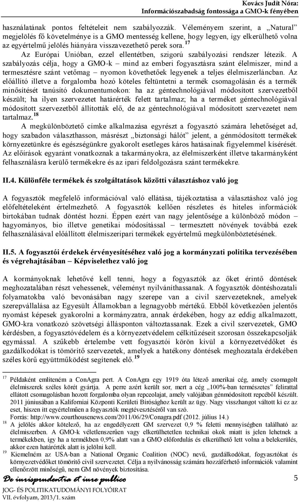 17 Az Európai Unióban, ezzel ellentétben, szigorú szabályozási rendszer létezik.