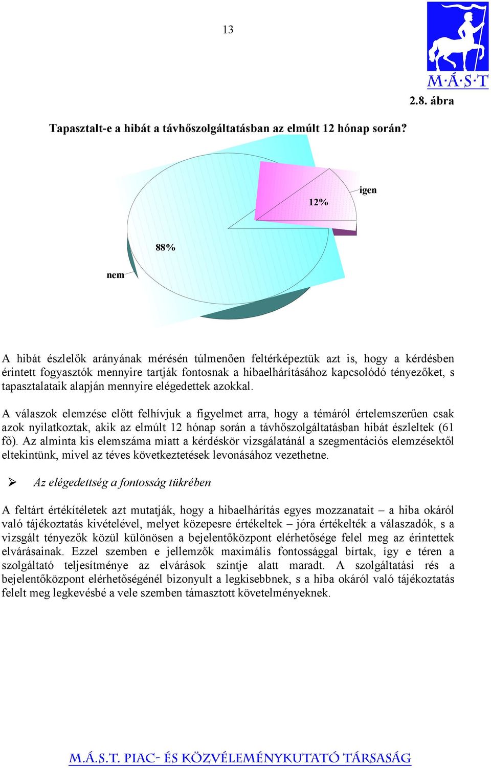 tapasztalataik alapján mennyire elégedettek azokkal.